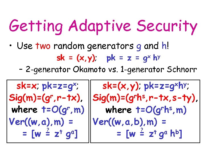 Getting Adaptive Security • Use two random generators g and h! sk = (x,