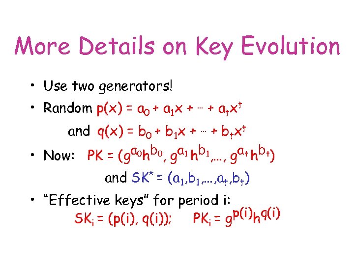 More Details on Key Evolution • Use two generators! • Random p(x) = a