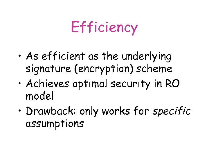 Efficiency • As efficient as the underlying signature (encryption) scheme • Achieves optimal security
