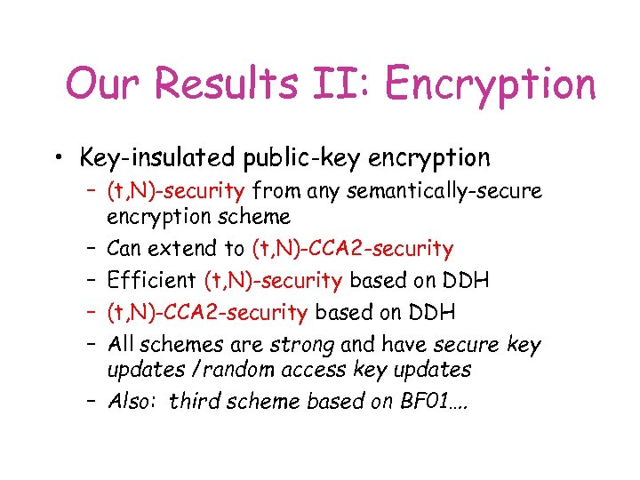 Our Results II: Encryption • Key-insulated public-key encryption – (t, N)-security from any semantically-secure