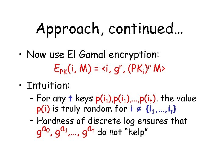 Approach, continued… • Now use El Gamal encryption: EPK(i, M) = <i, gr, (PKi)r