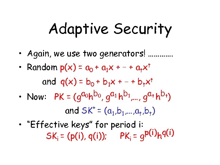 Adaptive Security • Again, we use two generators! …………. • Random p(x) = a