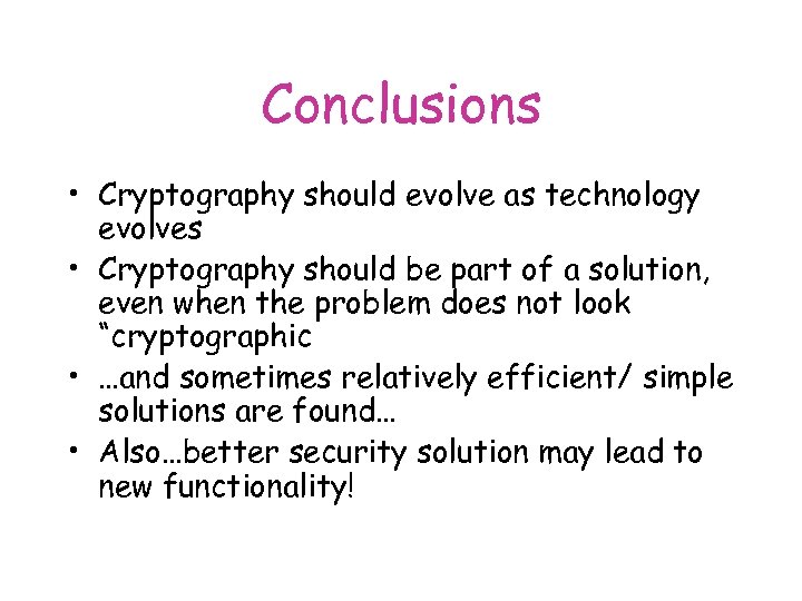 Conclusions • Cryptography should evolve as technology evolves • Cryptography should be part of