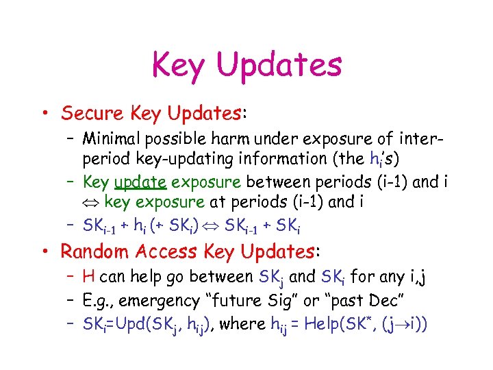 Key Updates • Secure Key Updates: – Minimal possible harm under exposure of interperiod
