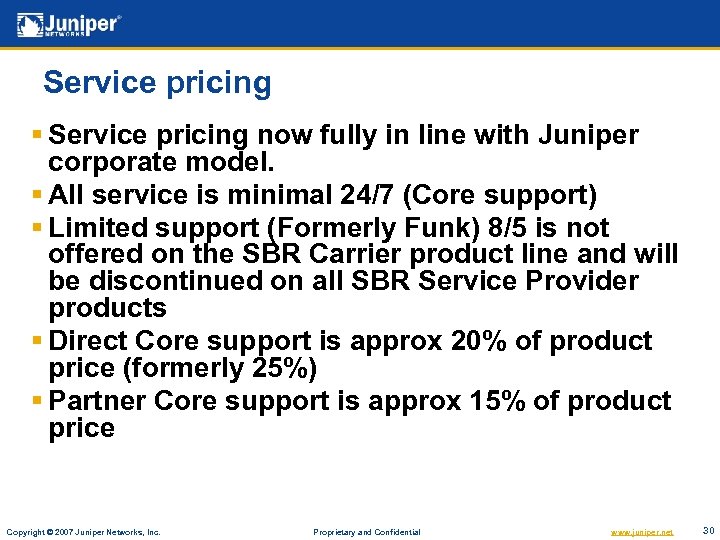 Service pricing § Service pricing now fully in line with Juniper corporate model. §