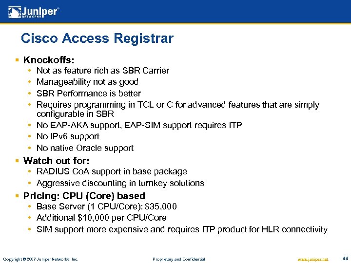 Cisco Access Registrar § Knockoffs: • • Not as feature rich as SBR Carrier