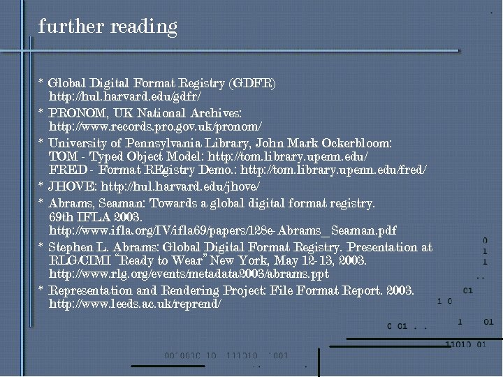 further reading * Global Digital Format Registry (GDFR) http: //hul. harvard. edu/gdfr/ * PRONOM,