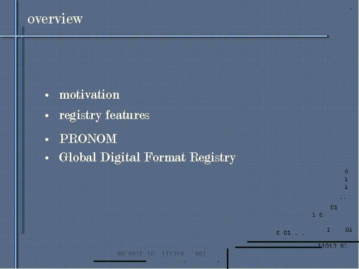 overview • motivation • registry features • PRONOM • Global Digital Format Registry 