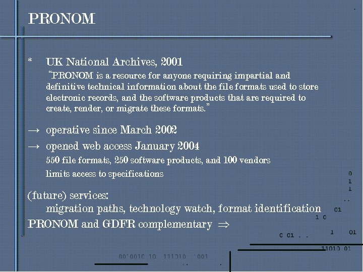 PRONOM * UK National Archives, 2001 “PRONOM is a resource for anyone requiring impartial