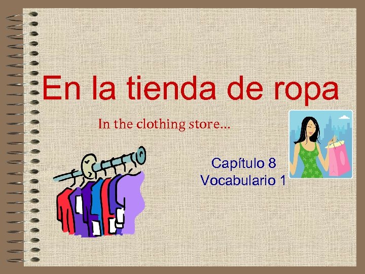 En la tienda de ropa In the clothing store… Capítulo 8 Vocabulario 1 