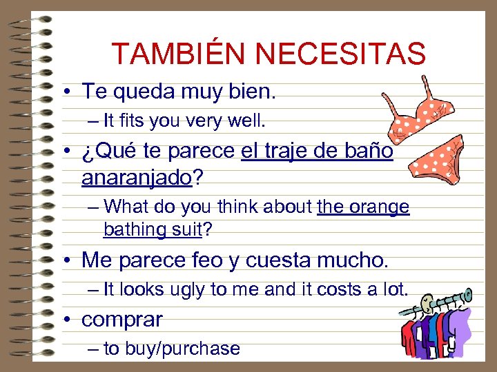 TAMBIÉN NECESITAS • Te queda muy bien. – It fits you very well. •
