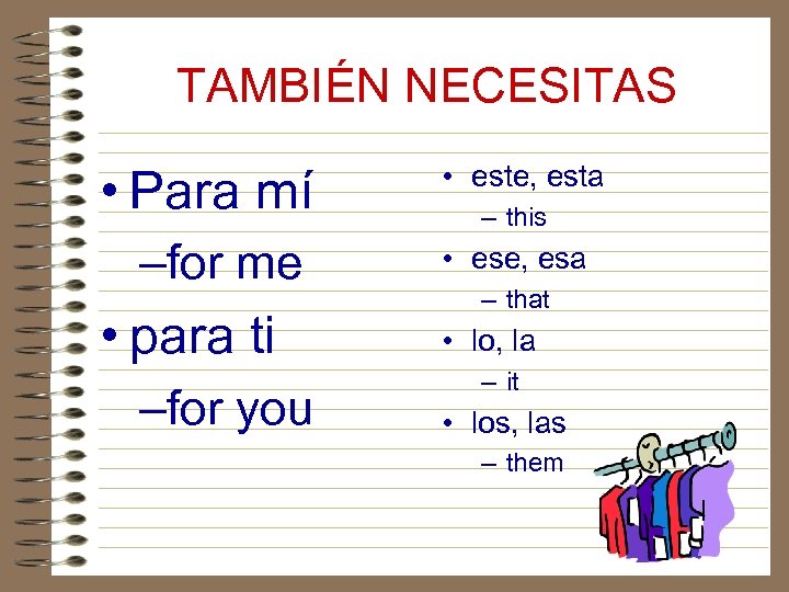 TAMBIÉN NECESITAS • Para mí –for me • para ti –for you • este,