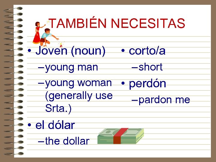 TAMBIÉN NECESITAS • Joven (noun) • corto/a – young man – short – young