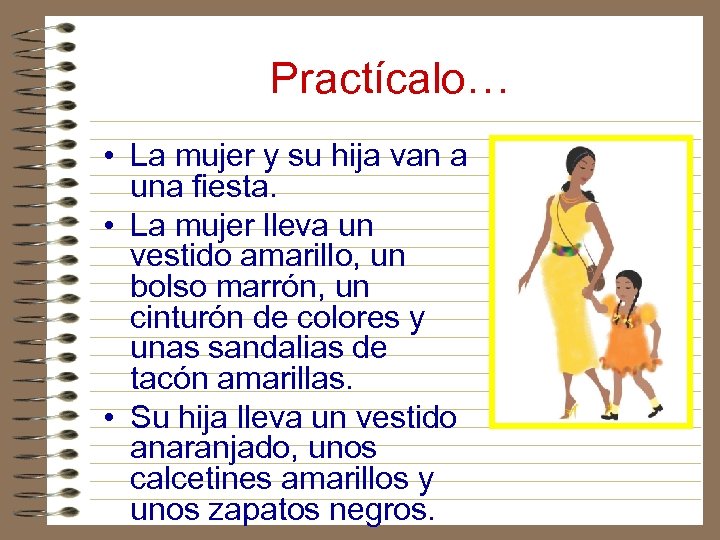 Practícalo… • La mujer y su hija van a una fiesta. • La mujer