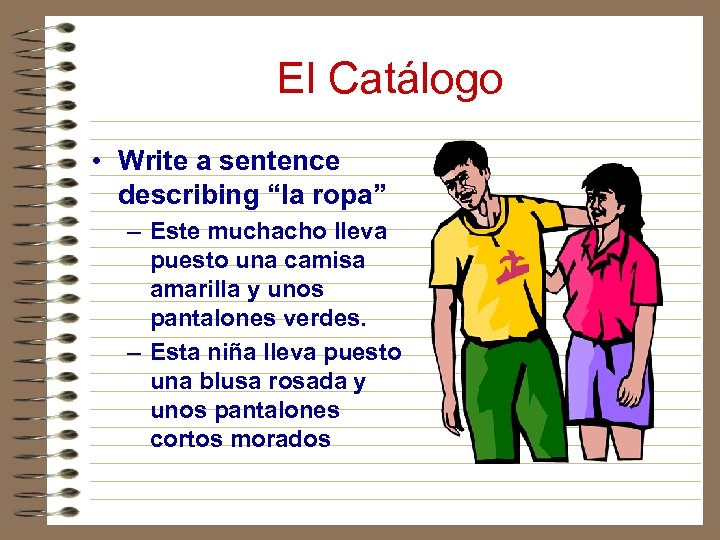 El Catálogo • Write a sentence describing “la ropa” – Este muchacho lleva puesto