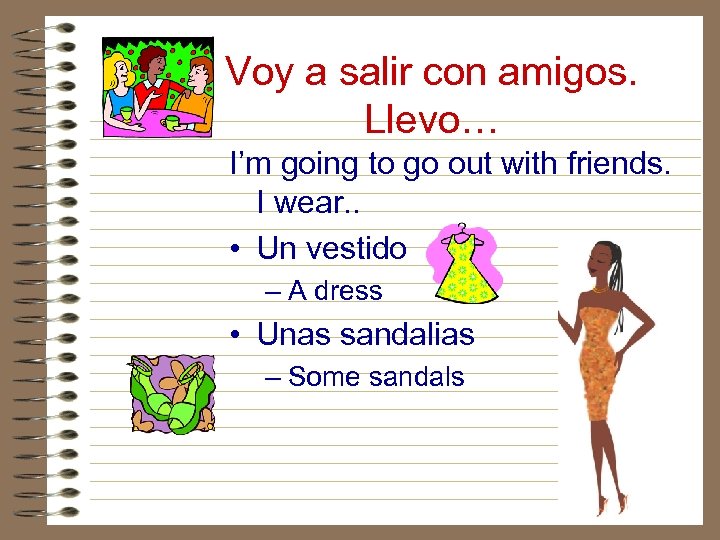 Voy a salir con amigos. Llevo… I’m going to go out with friends. I