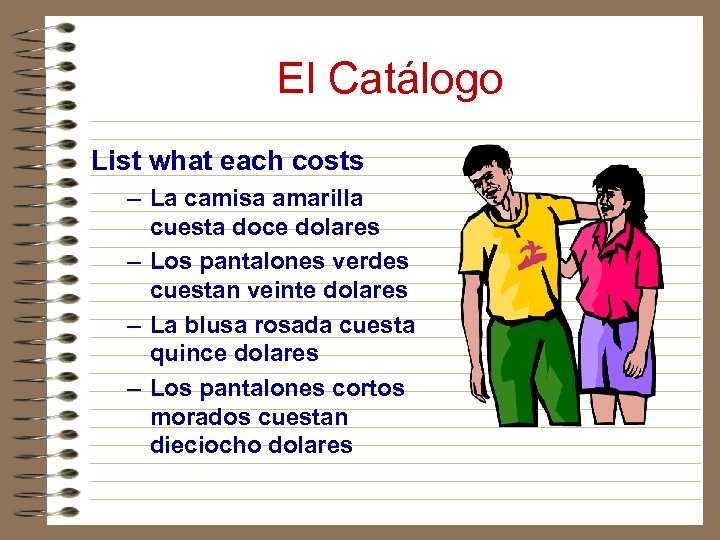 El Catálogo List what each costs – La camisa amarilla cuesta doce dolares –
