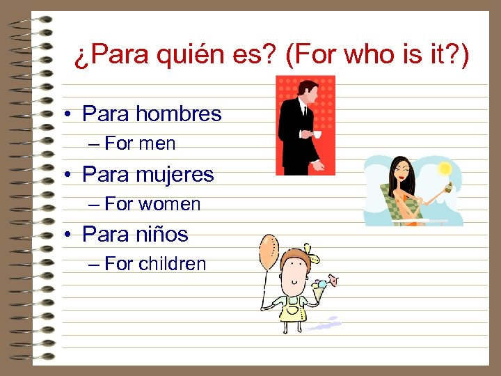 ¿Para quién es? (For who is it? ) • Para hombres – For men