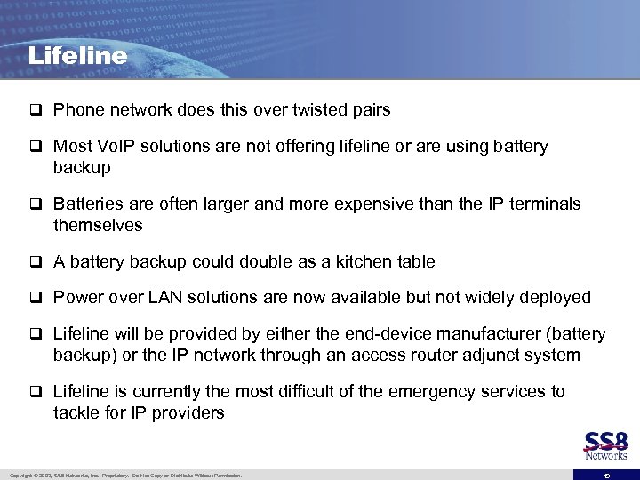 Lifeline q Phone network does this over twisted pairs q Most Vo. IP solutions