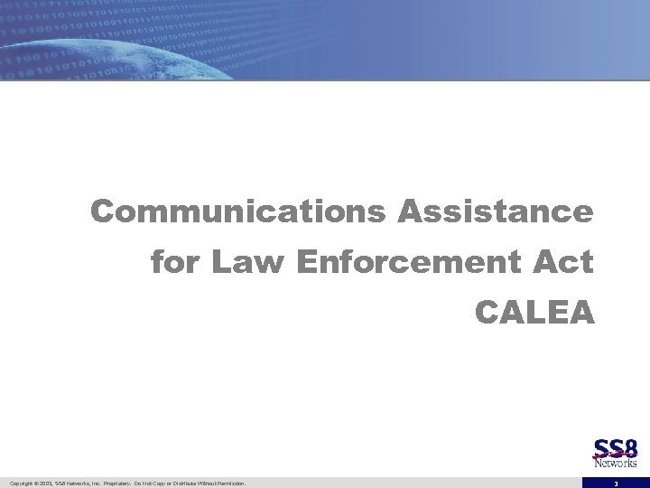 Communications Assistance for Law Enforcement Act CALEA Copyright © 2003, SS 8 Networks, Inc.