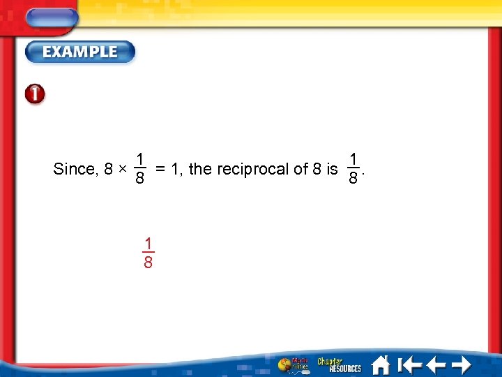 Since, 8 × 1 1 = 1, the reciprocal of 8 is. 8 8