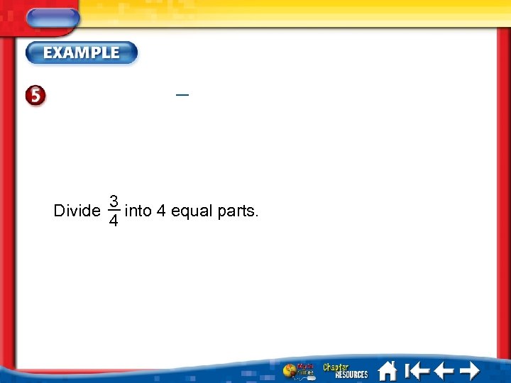 Divide 3 into 4 equal parts. 4 