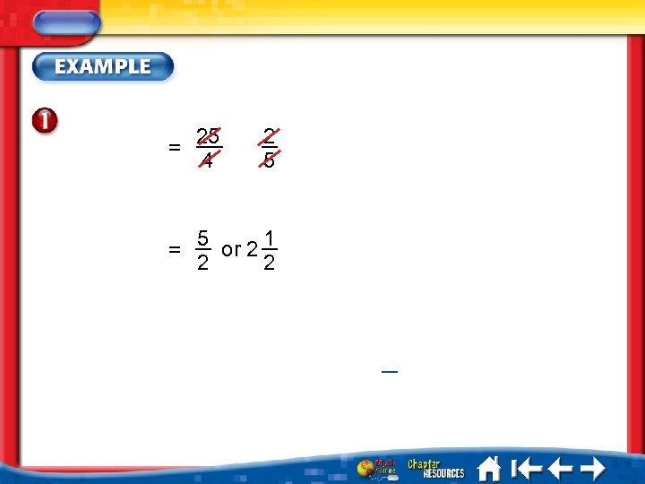 = 25 4 2 5 = 5 or 2 1 2 2 