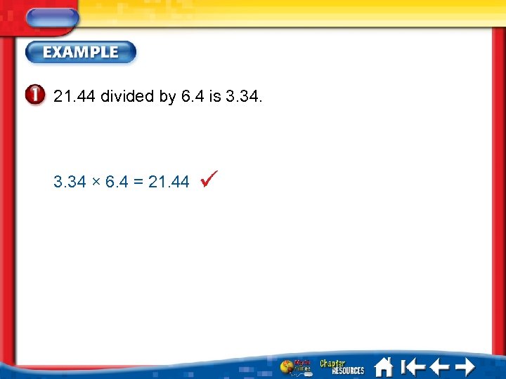 21. 44 divided by 6. 4 is 3. 34 × 6. 4 = 21.