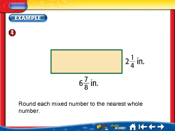 Round each mixed number to the nearest whole number. 