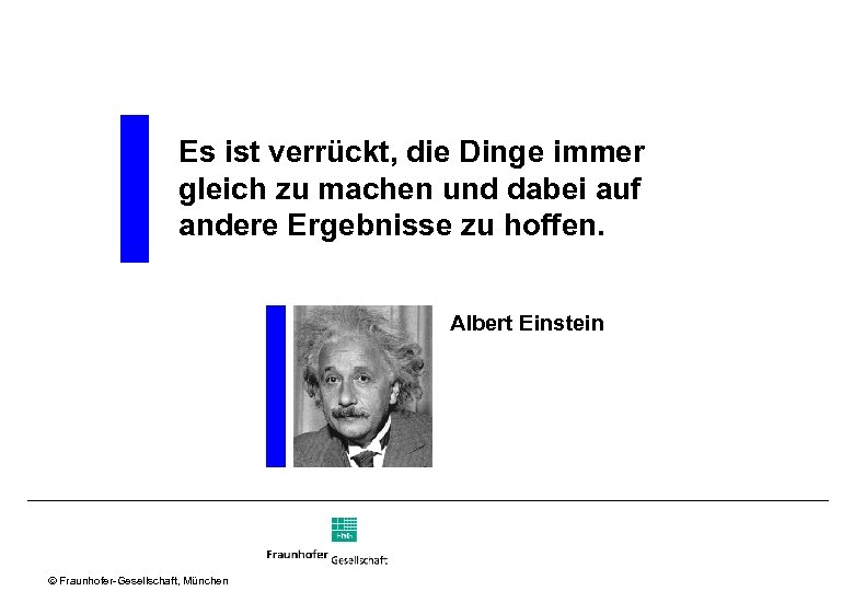 Es ist verrückt, die Dinge immer gleich zu machen und dabei auf andere Ergebnisse