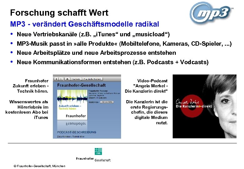 Forschung schafft Wert MP 3 - verändert Geschäftsmodelle radikal • Neue Vertriebskanäle (z. B.