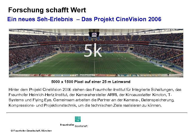 Forschung schafft Wert Ein neues Seh-Erlebnis – Das Projekt Cine. Vision 2006 5000 x