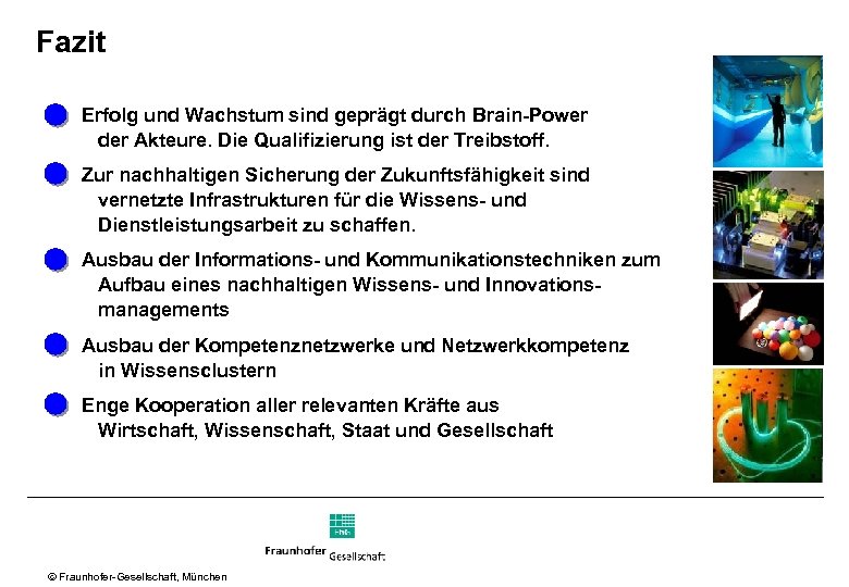 Fazit Erfolg und Wachstum sind geprägt durch Brain-Power der Akteure. Die Qualifizierung ist der