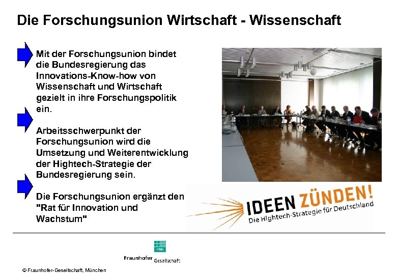 Die Forschungsunion Wirtschaft - Wissenschaft Mit der Forschungsunion bindet die Bundesregierung das Innovations-Know-how von
