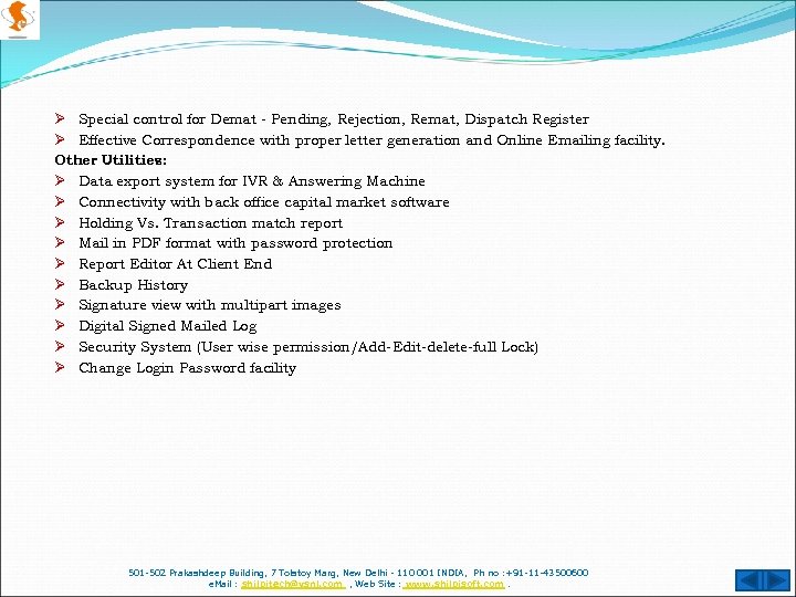 Ø Special control for Demat - Pending, Rejection, Remat, Dispatch Register Ø Effective Correspondence