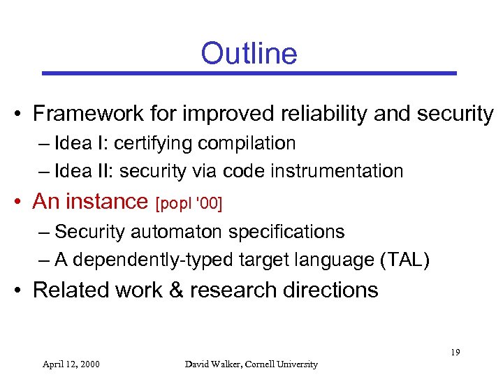 Outline • Framework for improved reliability and security – Idea I: certifying compilation –
