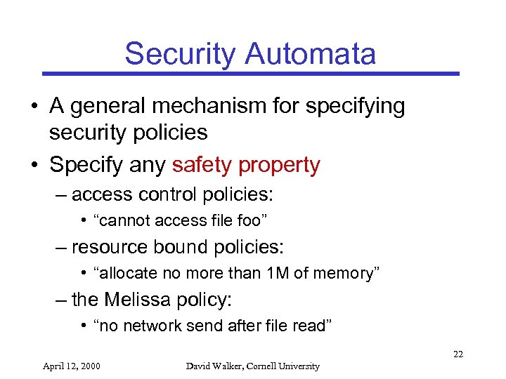Security Automata • A general mechanism for specifying security policies • Specify any safety
