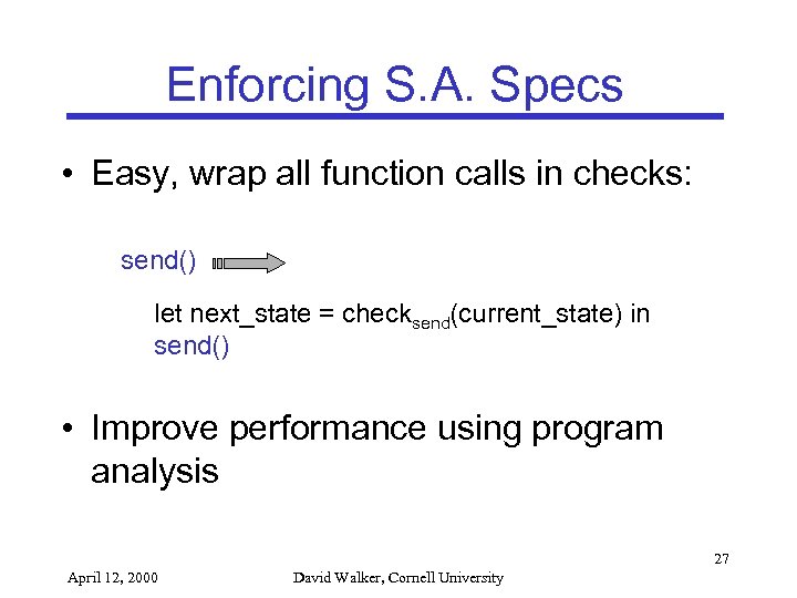 Enforcing S. A. Specs • Easy, wrap all function calls in checks: send() let