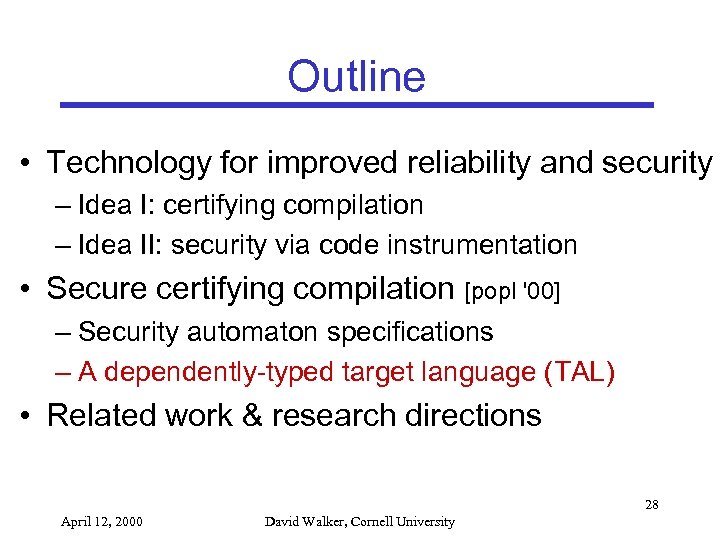 Outline • Technology for improved reliability and security – Idea I: certifying compilation –