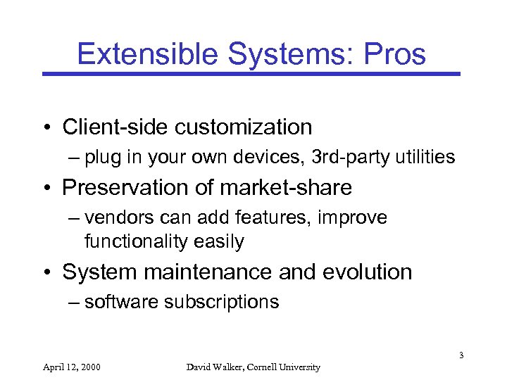 Extensible Systems: Pros • Client-side customization – plug in your own devices, 3 rd-party
