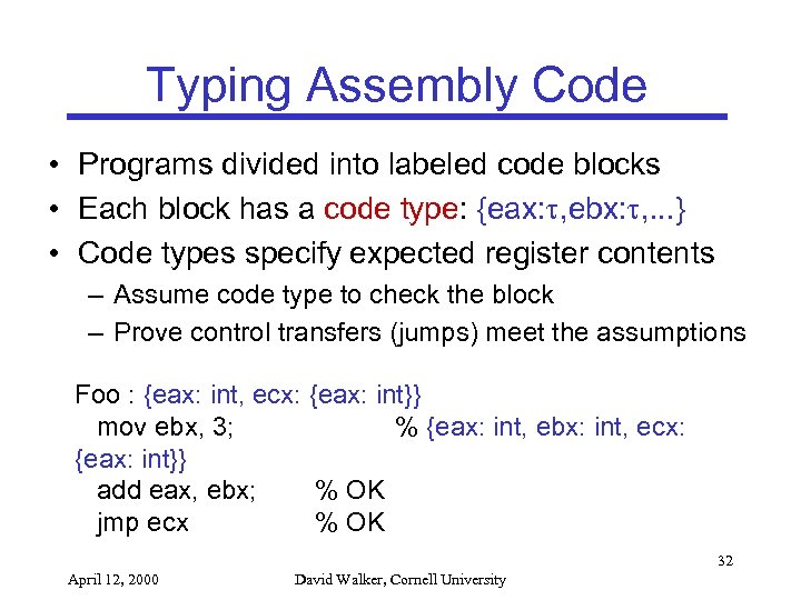 Typing Assembly Code • Programs divided into labeled code blocks • Each block has