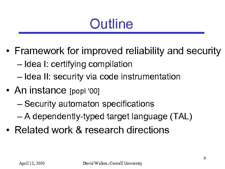 Outline • Framework for improved reliability and security – Idea I: certifying compilation –