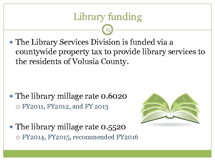 Library funding 15 The Library Services Division is funded via a countywide property tax