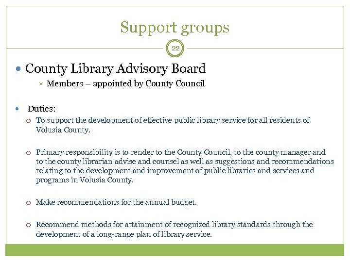 Support groups 22 County Library Advisory Board Members – appointed by County Council Duties: