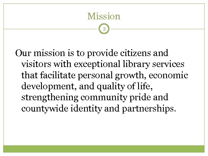 Mission 3 Our mission is to provide citizens and visitors with exceptional library services