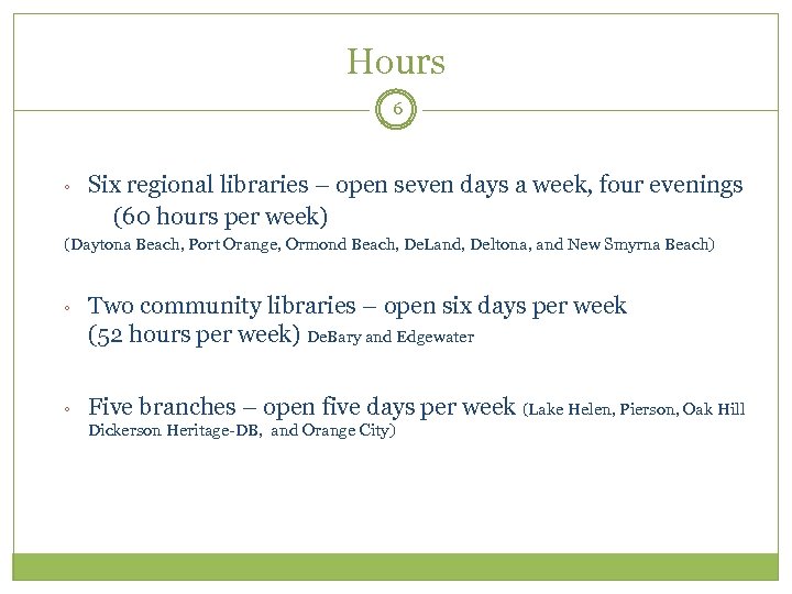 Hours 6 ◦ Six regional libraries – open seven days a week, four evenings