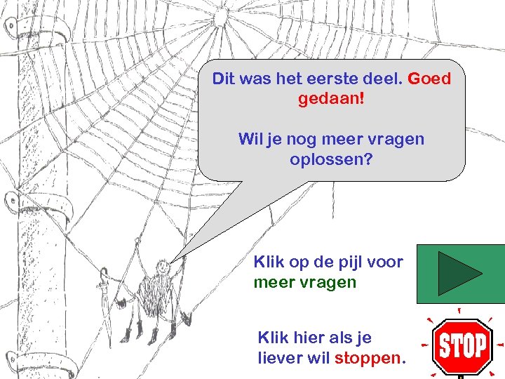 Dit was het eerste deel. Goed gedaan! Wil je nog meer vragen oplossen? Klik