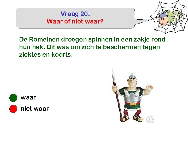 Vraag 20: Waar of niet waar? De Romeinen droegen spinnen in een zakje rond