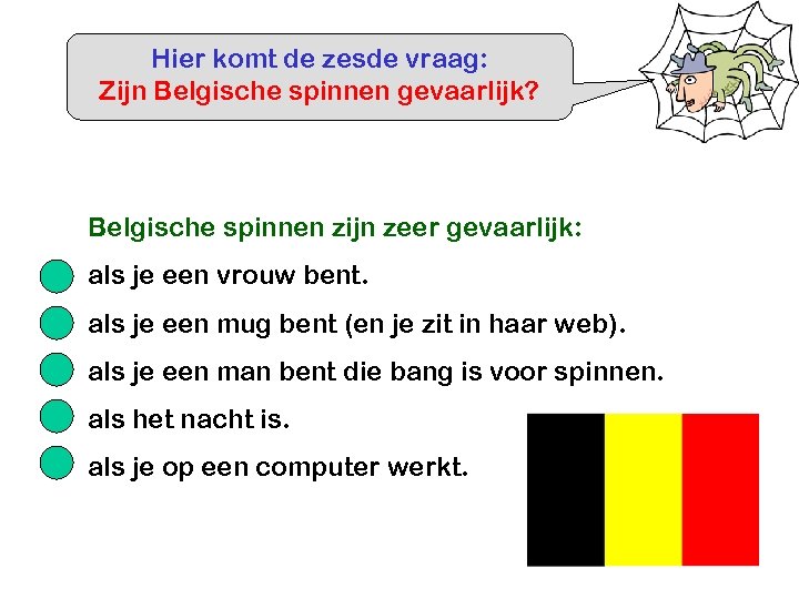Hier komt de zesde vraag: Zijn Belgische spinnen gevaarlijk? Belgische spinnen zijn zeer gevaarlijk: