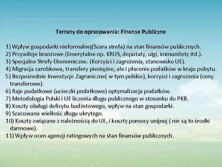 Tematy do opracowania: Finanse Publiczne 1) Wpływ gospodarki nieformalnej(Szara strefa) na stan finansów publicznych.